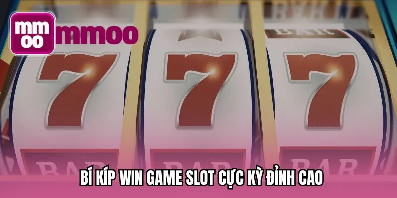 Bí kíp win game slot cực kỳ đỉnh cao