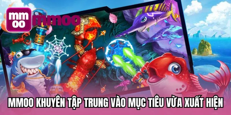 MMOO khuyên tập trung vào mục tiêu vừa xuất hiện