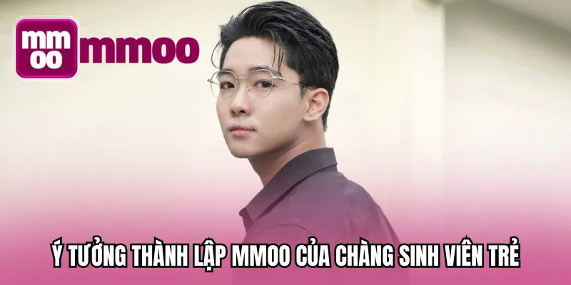 Ý tưởng thành lập MMOO của chàng sinh viên trẻ